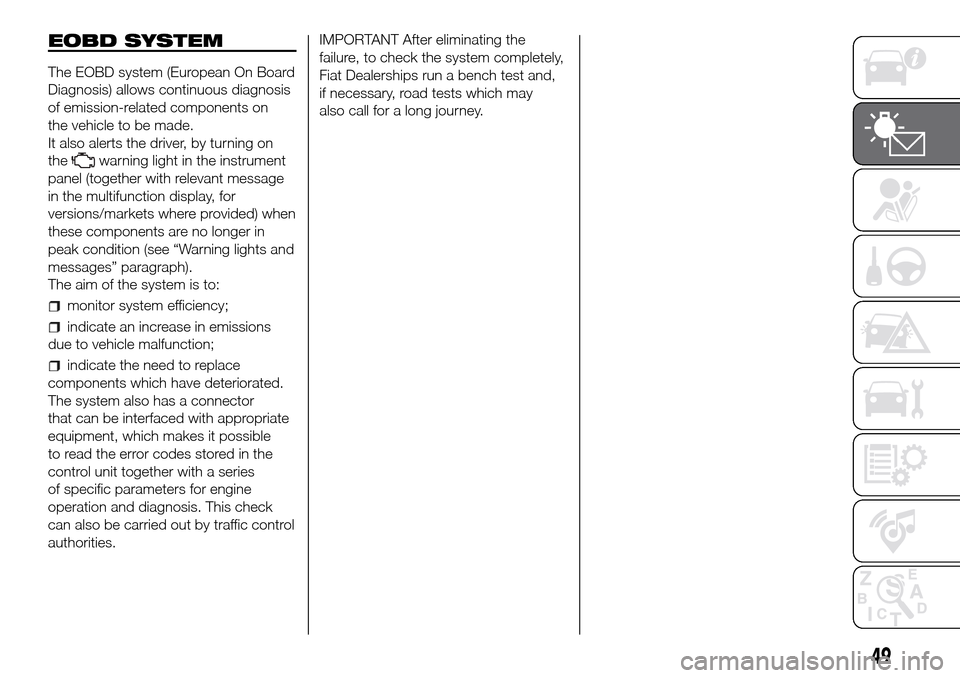 FIAT DUCATO 2016 3.G Workshop Manual EOBD SYSTEM The EOBD system (European On Board Diagnosis) allows continuous diagnosis of emission-related components on <a href=