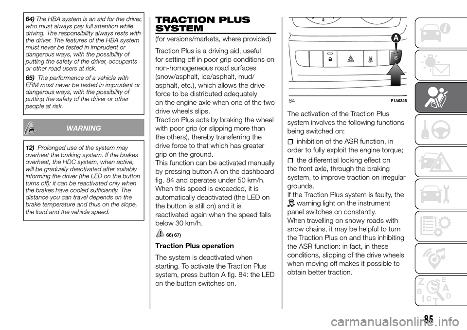 FIAT DUCATO 2016 3.G Owners Manual 64)The HBA system is an aid for the driver,
who must always pay full attention while
driving. The responsibility always rests with
the driver. The features of the HBA system
must never be tested in im