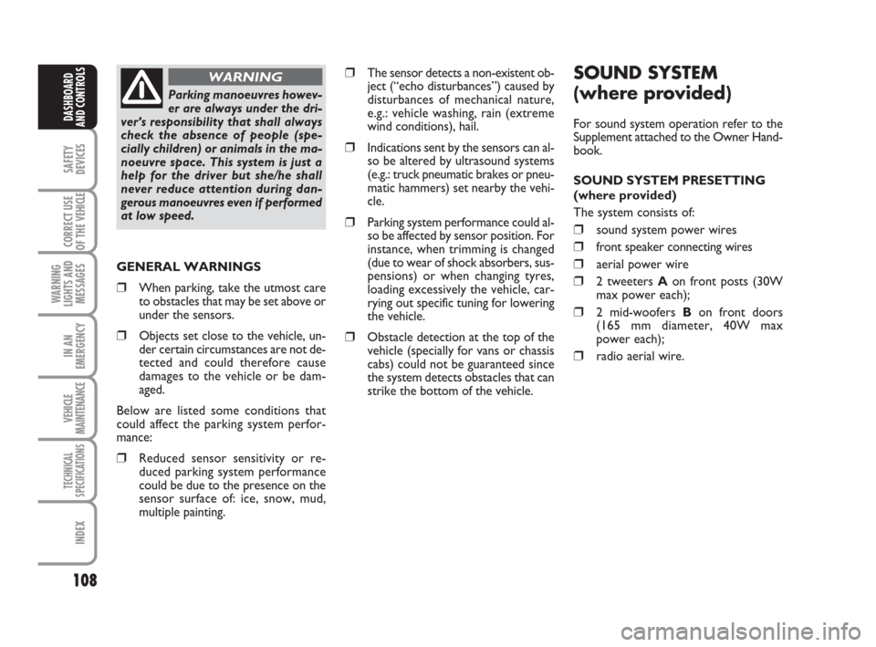 FIAT DUCATO 2009 3.G User Guide SOUND SYSTEM
(where provided)
For sound system operation refer to the
Supplement attached to the Owner Hand-
book.
SOUND SYSTEM PRESETTING
(where provided)
The system consists of:
❒sound system powe