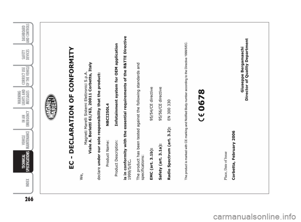 FIAT DUCATO 2009 3.G Owners Manual 266
WARNING
LIGHTS AND
MESSAGES
INDEX
DASHBOARD
AND CONTROLS
SAFETY
DEVICES
CORRECT USE
OF THE
VEHICLE
IN AN
EMERGENCY
VEHICLE
MAINTENANCE
TECHNICAL
SPECIFICATIONS FIAT DUCATO 2009 3.G Owners Manual 266
WARNING
LIGHTS AND
MESSAGES
INDEX
DASHBOARD
AND CONTROLS
SAFETY
DEVICES
CORRECT USE
OF THE
VEHICLE
IN AN
EMERGENCY
VEHICLE
MAINTENANCE
TECHNICAL
SPECIFICATIONS
