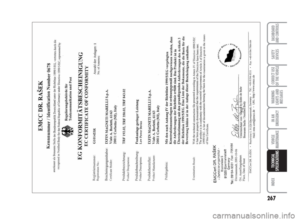 FIAT DUCATO 2009 3.G Owners Manual 267
WARNING
LIGHTS AND
MESSAGES
INDEX
DASHBOARD
AND CONTROLS
SAFETY
DEVICES
CORRECT USE
OF THE
VEHICLE
IN AN
EMERGENCY
VEHICLE
MAINTENANCE
TECHNICAL
SPECIFICATIONS FIAT DUCATO 2009 3.G Owners Manual 267
WARNING
LIGHTS AND
MESSAGES
INDEX
DASHBOARD
AND CONTROLS
SAFETY
DEVICES
CORRECT USE
OF THE
VEHICLE
IN AN
EMERGENCY
VEHICLE
MAINTENANCE
TECHNICAL
SPECIFICATIONS