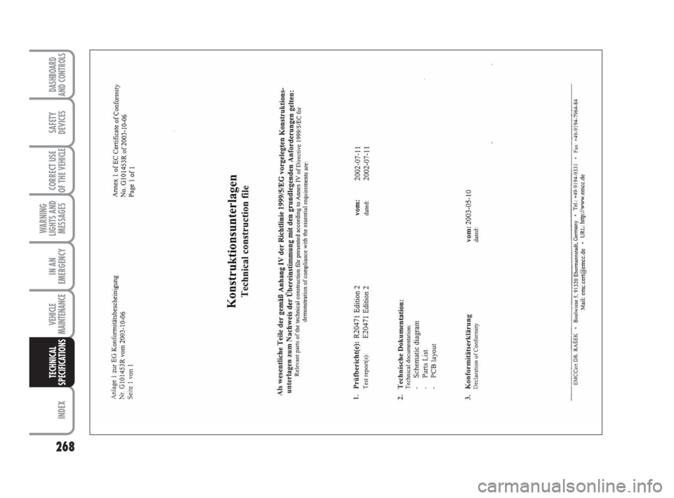 FIAT DUCATO 2009 3.G Owners Manual 268
WARNING
LIGHTS AND
MESSAGES
INDEX
DASHBOARD
AND CONTROLS
SAFETY
DEVICES
CORRECT USE
OF THE
VEHICLE
IN AN
EMERGENCY
VEHICLE
MAINTENANCE
TECHNICAL
SPECIFICATIONS FIAT DUCATO 2009 3.G Owners Manual 268
WARNING
LIGHTS AND
MESSAGES
INDEX
DASHBOARD
AND CONTROLS
SAFETY
DEVICES
CORRECT USE
OF THE
VEHICLE
IN AN
EMERGENCY
VEHICLE
MAINTENANCE
TECHNICAL
SPECIFICATIONS