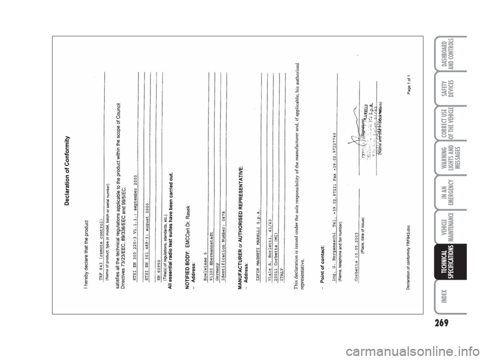 FIAT DUCATO 2009 3.G Owners Manual 269
WARNING
LIGHTS AND
MESSAGES
INDEX
DASHBOARD
AND CONTROLS
SAFETY
DEVICES
CORRECT USE
OF THE
VEHICLE
IN AN
EMERGENCY
VEHICLE
MAINTENANCE
TECHNICAL
SPECIFICATIONS FIAT DUCATO 2009 3.G Owners Manual 269
WARNING
LIGHTS AND
MESSAGES
INDEX
DASHBOARD
AND CONTROLS
SAFETY
DEVICES
CORRECT USE
OF THE
VEHICLE
IN AN
EMERGENCY
VEHICLE
MAINTENANCE
TECHNICAL
SPECIFICATIONS
