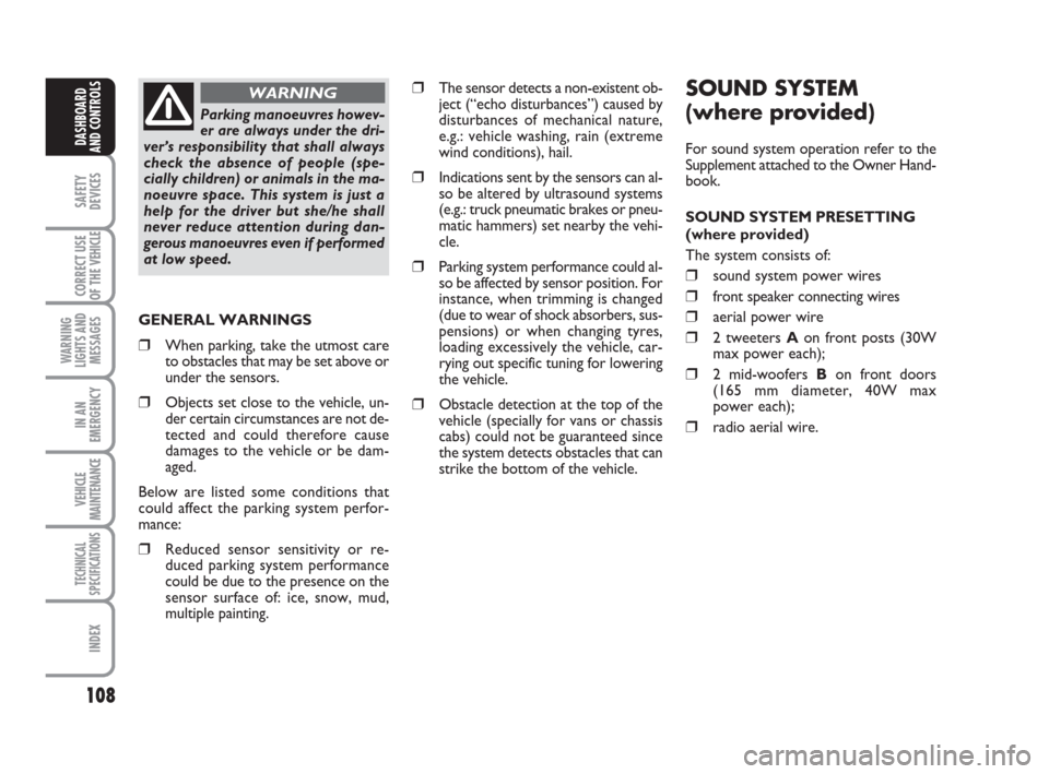 FIAT DUCATO 2007 3.G User Guide SOUND SYSTEM
(where provided)
For sound system operation refer to the
Supplement attached to the Owner Hand-
book.
SOUND SYSTEM PRESETTING
(where provided)
The system consists of:
❒sound system powe