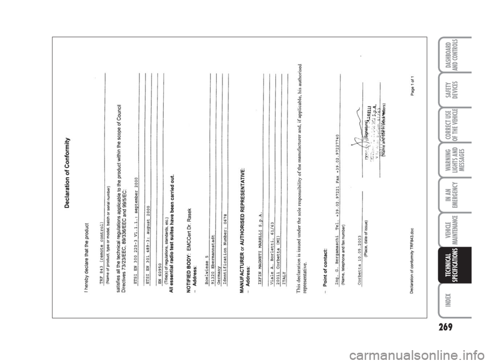 FIAT DUCATO 2007 3.G Owners Manual 269
WARNING
LIGHTS AND
MESSAGES
INDEX
DASHBOARD
AND CONTROLS
SAFETY
DEVICES
CORRECT USE
OF THE
VEHICLE
IN AN
EMERGENCY
VEHICLE
MAINTENANCE
TECHNICAL
SPECIFICATIONS
211-269 Ducato GB 6-11-2007 10:35 FIAT DUCATO 2007 3.G Owners Manual 269
WARNING
LIGHTS AND
MESSAGES
INDEX
DASHBOARD
AND CONTROLS
SAFETY
DEVICES
CORRECT USE
OF THE
VEHICLE
IN AN
EMERGENCY
VEHICLE
MAINTENANCE
TECHNICAL
SPECIFICATIONS
211-269 Ducato GB 6-11-2007 10:35