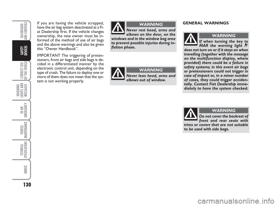 FIAT DUCATO 2008 3.G User Guide If you are having the vehicle scrapped,
have the air bag system deactivated at a Fi-
at Dealership first. If the vehicle changes
ownership, the new owner must be in-
formed of the method of use of air FIAT DUCATO 2008 3.G User Guide If you are having the vehicle scrapped,
have the air bag system deactivated at a Fi-
at Dealership first. If the vehicle changes
ownership, the new owner must be in-
formed of the method of use of air