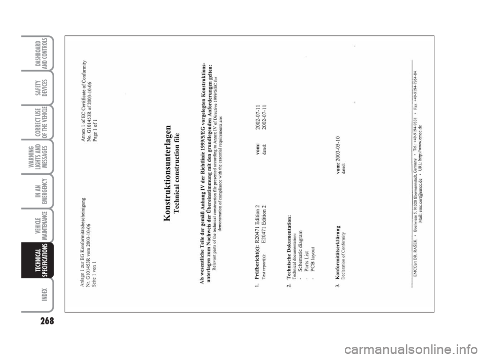 FIAT DUCATO 2008 3.G Owners Manual 268
WARNING
LIGHTS AND
MESSAGES
INDEX
DASHBOARD
AND CONTROLS
SAFETY
DEVICES
CORRECT USE
OF THE
VEHICLE
IN AN
EMERGENCY
VEHICLE
MAINTENANCE
TECHNICAL
SPECIFICATIONS FIAT DUCATO 2008 3.G Owners Manual 268
WARNING
LIGHTS AND
MESSAGES
INDEX
DASHBOARD
AND CONTROLS
SAFETY
DEVICES
CORRECT USE
OF THE
VEHICLE
IN AN
EMERGENCY
VEHICLE
MAINTENANCE
TECHNICAL
SPECIFICATIONS