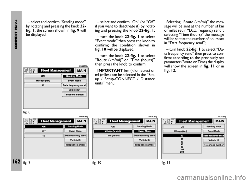 FIAT DUCATO 244 2002 3.G Connect NavPlus Manual CONNECT Nav+
162
– select and confirm “Sending mode”
by rotating and pressing the knob 22-
fig. 1; the screen shown in fig. 9will
be displayed;– select and confirm “On” (or “Off”
if yo FIAT DUCATO 244 2002 3.G Connect NavPlus Manual CONNECT Nav+
162
– select and confirm “Sending mode”
by rotating and pressing the knob 22-
fig. 1; the screen shown in fig. 9will
be displayed;– select and confirm “On” (or “Off”
if yo