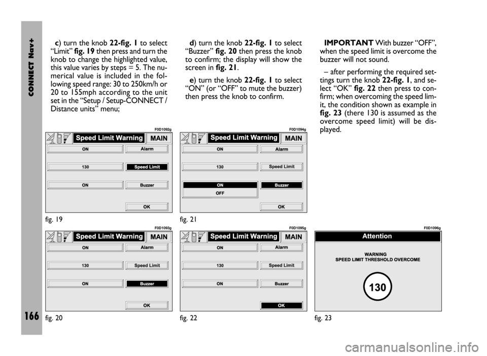 FIAT DUCATO 244 2002 3.G Connect NavPlus Manual CONNECT Nav+
166
c) turn the knob 22-fig. 1to select
“Limit” fig. 19then press and turn the
knob to change the highlighted value,
this value varies by steps = 5. The nu-
merical value is included FIAT DUCATO 244 2002 3.G Connect NavPlus Manual CONNECT Nav+
166
c) turn the knob 22-fig. 1to select
“Limit” fig. 19then press and turn the
knob to change the highlighted value,
this value varies by steps = 5. The nu-
merical value is included
