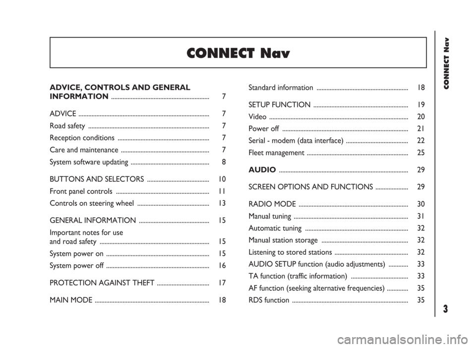 FIAT DUCATO 244 2002 3.G Connect NavPlus Manual CONNECT Nav
3
ADVICE, CONTROLS AND GENERAL
INFORMATION ............................................................ 7
ADVICE ...........................................................................