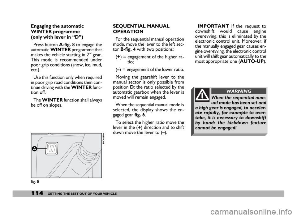 FIAT DUCATO 244 2005 3.G Owners Manual 114GETTING THE BEST OUT OF YOUR VEHICLE
SEQUENTIAL MANUAL
OPERATION
For the sequential manual operation
mode, move the lever to the left sec-
tor B-fig. 4with two positions:
(+) = engagement of the hi FIAT DUCATO 244 2005 3.G Owners Manual 114GETTING THE BEST OUT OF YOUR VEHICLE
SEQUENTIAL MANUAL
OPERATION
For the sequential manual operation
mode, move the lever to the left sec-
tor B-fig. 4with two positions:
(+) = engagement of the hi