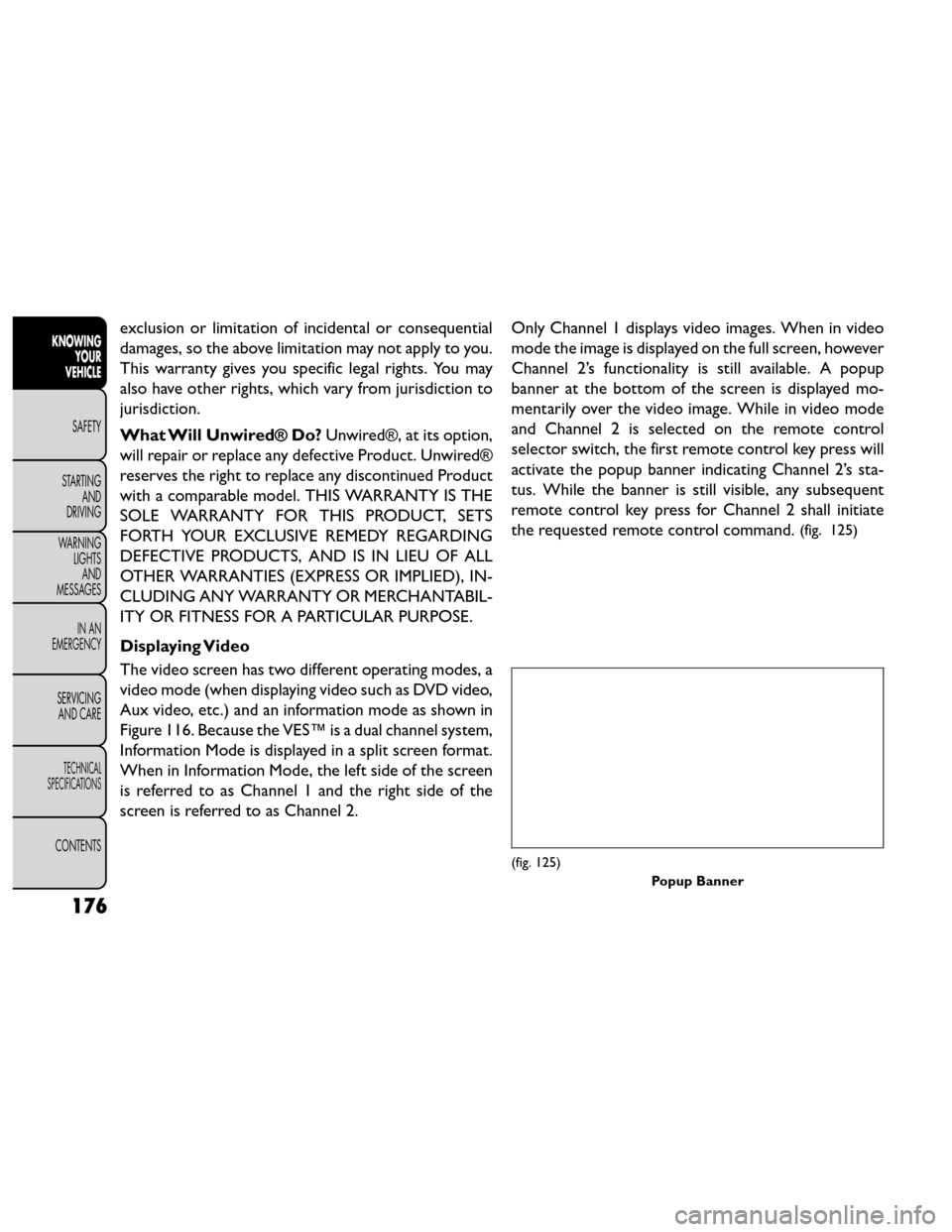 FIAT FREEMONT 2014 1.G Owners Manual exclusion or limitation of incidental or consequential
damages, so the above limitation may not apply to you.
This warranty gives you specific legal rights. You may
also have other rights, which vary FIAT FREEMONT 2014 1.G Owners Manual exclusion or limitation of incidental or consequential
damages, so the above limitation may not apply to you.
This warranty gives you specific legal rights. You may
also have other rights, which vary