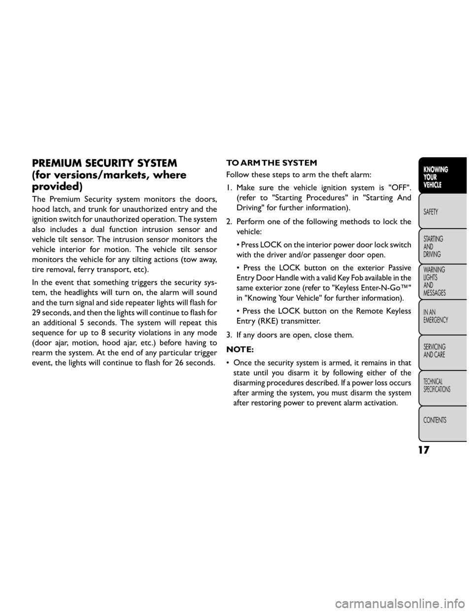 FIAT FREEMONT 2014 1.G Owners Manual PREMIUM SECURITY SYSTEM
(for versions/markets, where
provided)
The Premium Security system monitors the doors,
hood latch, and trunk for unauthorized entry and the
ignition switch for unauthorized ope FIAT FREEMONT 2014 1.G Owners Manual PREMIUM SECURITY SYSTEM
(for versions/markets, where
provided)
The Premium Security system monitors the doors,
hood latch, and trunk for unauthorized entry and the
ignition switch for unauthorized ope
