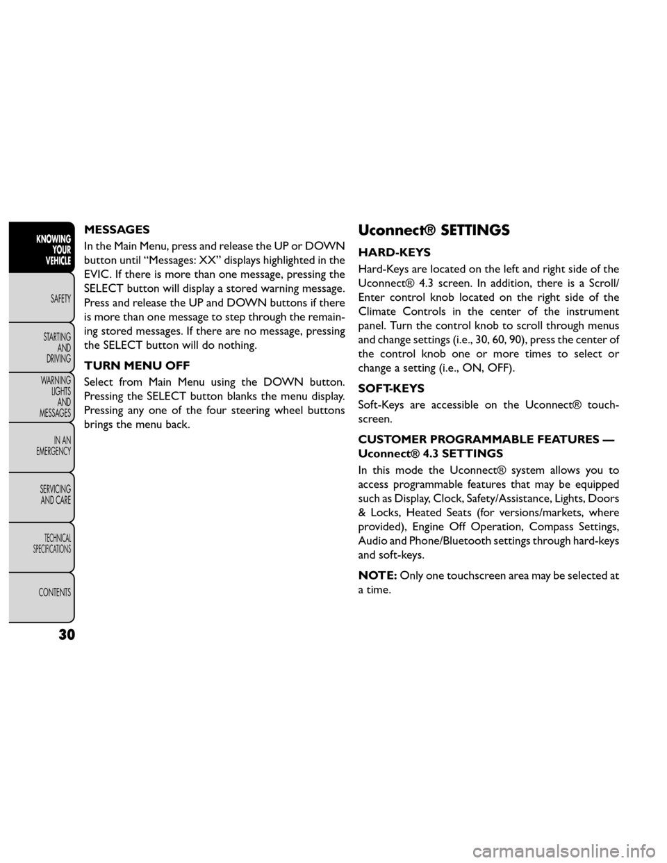 FIAT FREEMONT 2014 1.G Owners Manual MESSAGES
In the Main Menu, press and release the UP or DOWN
button until “Messages: XX” displays highlighted in the
EVIC. If there is more than one message, pressing the
SELECT button will display