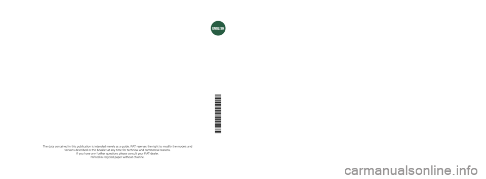 FIAT FREEMONT 2014 1.G Owners Manual OWNER HANDBOOK
FIATFREEMONT
ENGLISH
The data contained in this publication is intended merely as a guide. FIAT reserves the right to modify the models and
versions described in this booklet at any ti FIAT FREEMONT 2014 1.G Owners Manual OWNER HANDBOOK
FIATFREEMONT
ENGLISH
The data contained in this publication is intended merely as a guide. FIAT reserves the right to modify the models and
versions described in this booklet at any ti