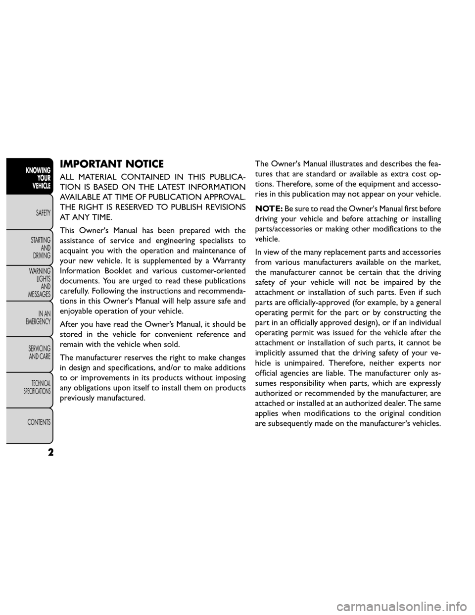 FIAT FREEMONT 2014 1.G Owners Manual IMPORTANT NOTICE
ALL MATERIAL CONTAINED IN THIS PUBLICA-
TION IS BASED ON THE LATEST INFORMATION
AVAILABLE AT TIME OF PUBLICATION APPROVAL.
THE RIGHT IS RESERVED TO PUBLISH REVISIONS
AT ANY TIME.
This FIAT FREEMONT 2014 1.G Owners Manual IMPORTANT NOTICE
ALL MATERIAL CONTAINED IN THIS PUBLICA-
TION IS BASED ON THE LATEST INFORMATION
AVAILABLE AT TIME OF PUBLICATION APPROVAL.
THE RIGHT IS RESERVED TO PUBLISH REVISIONS
AT ANY TIME.
This