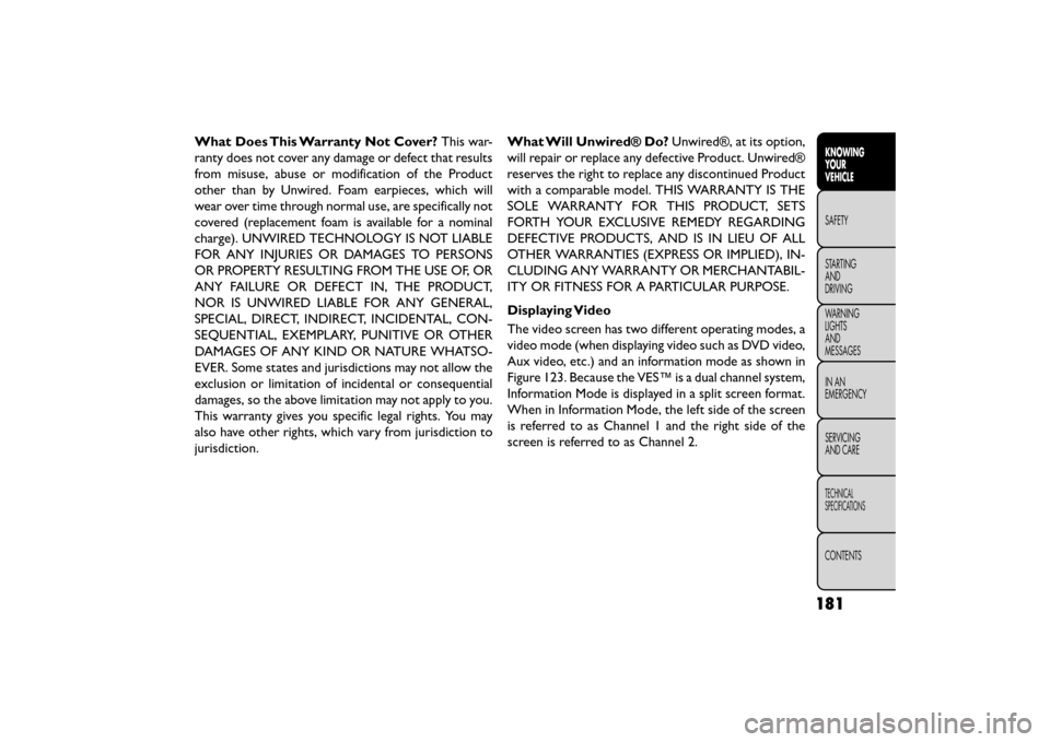 FIAT FREEMONT 2015 1.G Owners Manual What Does This Warranty Not Cover?This war-
ranty does not cover any damage or defect that results
from misuse, abuse or modification of the Product
other than by Unwired. Foam earpieces, which will
w