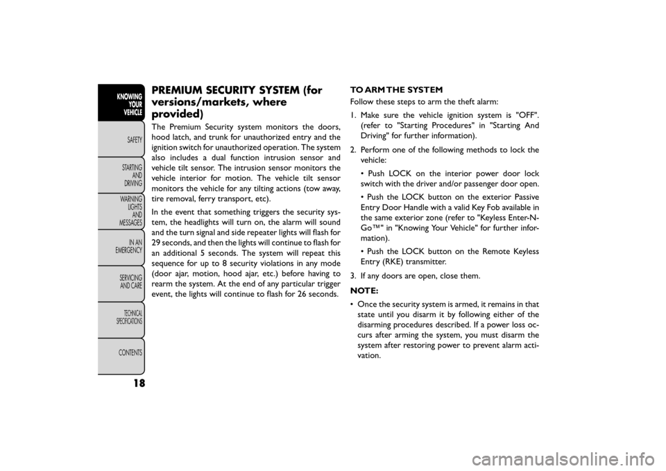 FIAT FREEMONT 2015 1.G Owners Manual PREMIUM SECURITY SYSTEM (for
versions/markets, where
provided)
The Premium Security system monitors the doors,
hood latch, and trunk for unauthorized entry and the
ignition switch for unauthorized ope FIAT FREEMONT 2015 1.G Owners Manual PREMIUM SECURITY SYSTEM (for
versions/markets, where
provided)
The Premium Security system monitors the doors,
hood latch, and trunk for unauthorized entry and the
ignition switch for unauthorized ope