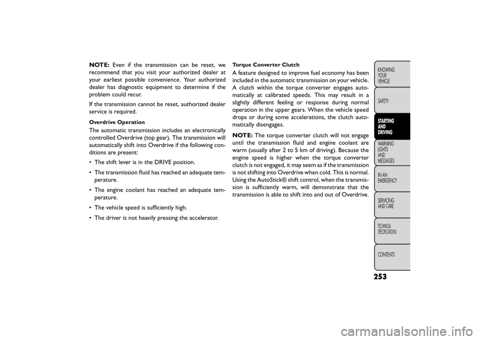 FIAT FREEMONT 2015 1.G Owners Manual NOTE:Even if the transmission can be reset, we
recommend that you visit your authorized dealer at
your earliest possible convenience. Your authorized
dealer has diagnostic equipment to determine if th FIAT FREEMONT 2015 1.G Owners Manual NOTE:Even if the transmission can be reset, we
recommend that you visit your authorized dealer at
your earliest possible convenience. Your authorized
dealer has diagnostic equipment to determine if th
