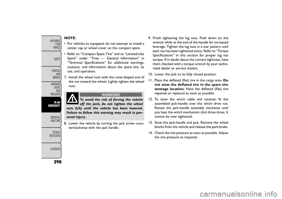 FIAT FREEMONT 2015 1.G Owners Manual NOTE:
• For vehicles so equipped, do not attempt to install acenter cap or wheel cover on the compact spare.
• Refer to “Compact Spare Tire” and to “Limited-Use Spare” under “Tires — G