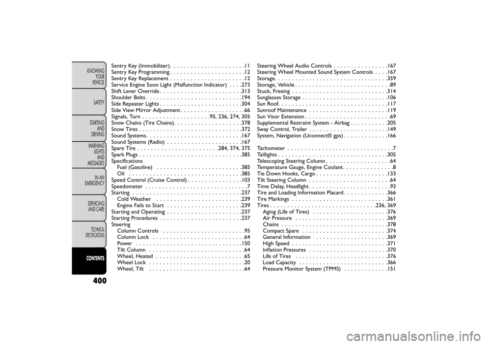 FIAT FREEMONT 2015 1.G Service Manual Sentry Key (Immobilizer) ......................11
Sentry Key Programming ......................12
Sentry Key Replacement . . . ...................12
Service Engine Soon Light (Malfunction Indicator) .