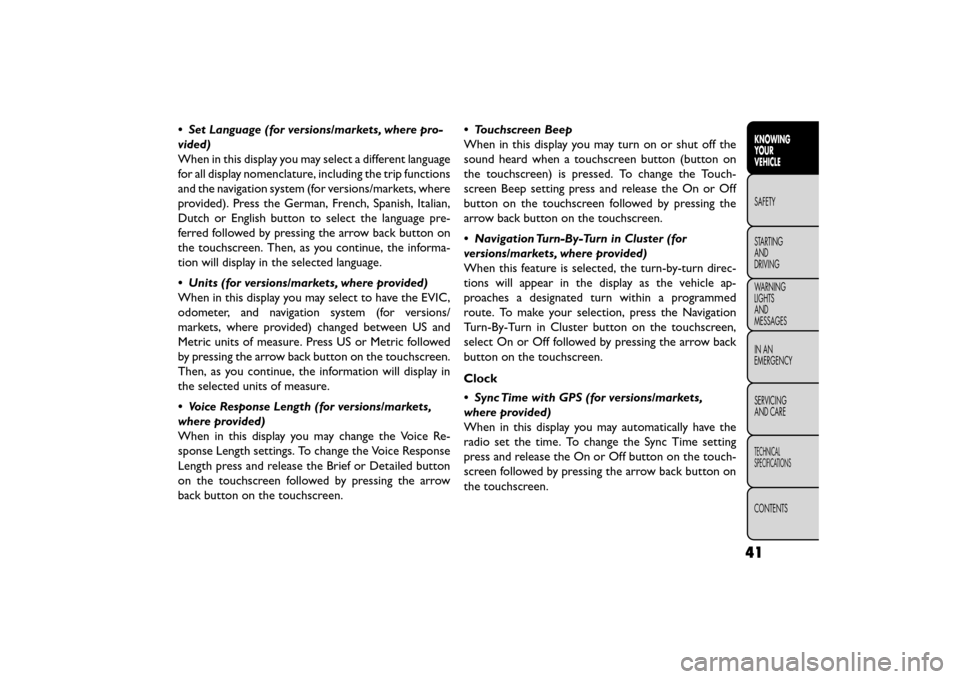 FIAT FREEMONT 2015 1.G Service Manual • Set Language (for versions/markets, where pro-
vided)
When in this display you may select a different language
for all display nomenclature, including the trip functions
and the navigation system 