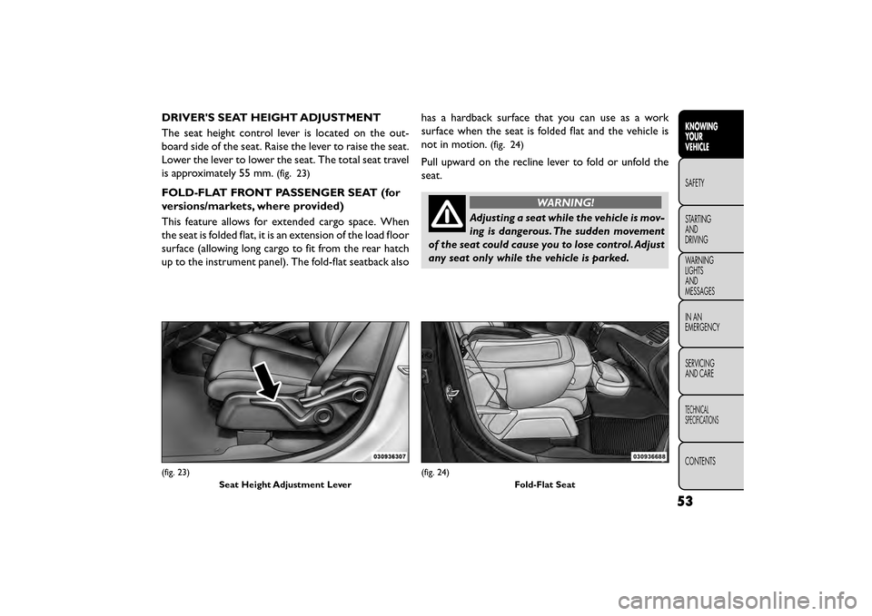 FIAT FREEMONT 2015 1.G Owners Manual DRIVERS SEAT HEIGHT ADJUSTMENT
The seat height control lever is located on the out-
board side of the seat. Raise the lever to raise the seat.
Lower the lever to lower the seat. The total seat travel