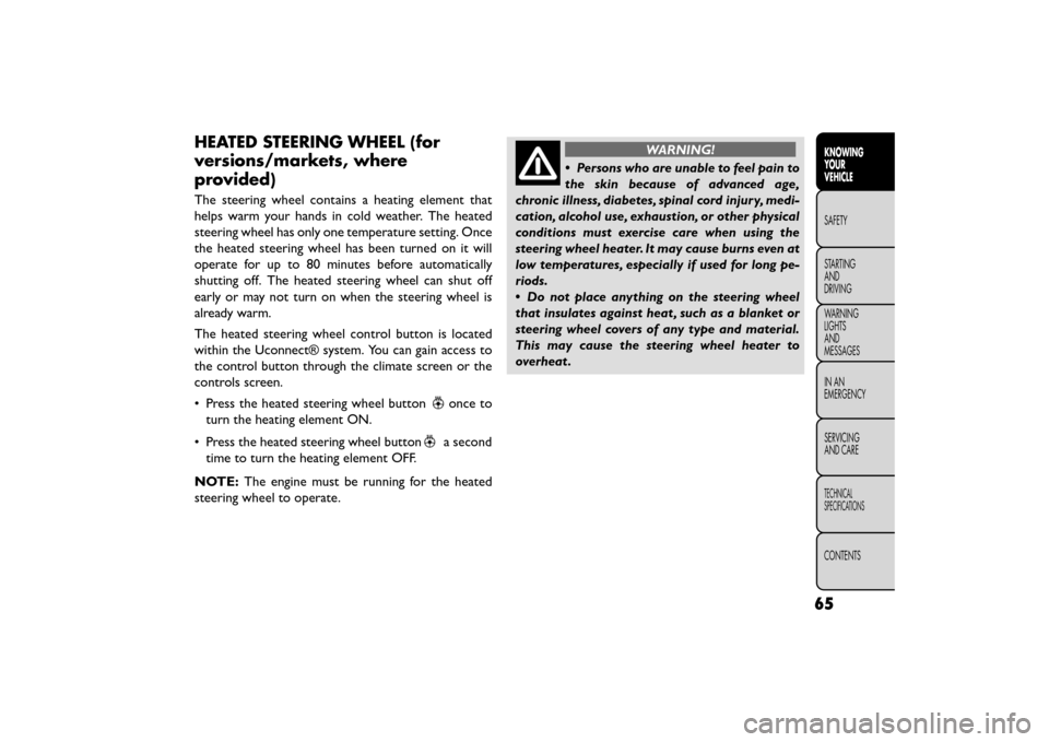 FIAT FREEMONT 2015 1.G Manual PDF HEATED STEERING WHEEL (for
versions/markets, where
provided)
The steering wheel contains a heating element that
helps warm your hands in cold weather. The heated
steering wheel has only one temperatur