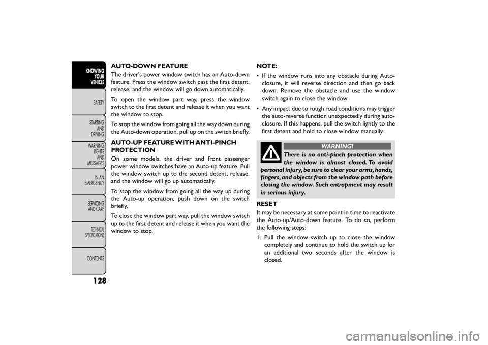 FIAT FREEMONT 2016 1.G Owners Manual AUTO-DOWN FEATURE
The drivers power window switch has an Auto-down
feature. Press the window switch past the first detent,
release, and the window will go down automatically.
To open the window part 