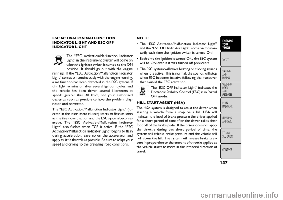 FIAT FREEMONT 2016 1.G Owners Manual ESC ACTIVATION/MALFUNCTION
INDICATOR LIGHT AND ESC OFF
INDICATOR LIGHTThe “ESC Activation/Malfunction Indicator
Light” in the instrument cluster will come on
when the ignition switch is turned to 