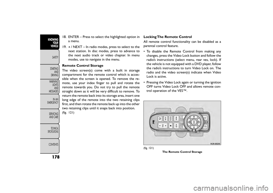 FIAT FREEMONT 2016 1.G Owners Manual 18. ENTER – Press to select the highlighted option ina menu.
19. ▴/ NEXT – In radio modes, press to select to the
next station. In disc modes, press to advance to
the next audio track or video c