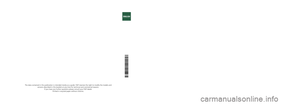 FIAT FREEMONT 2016 1.G Owners Manual OWNER HANDBOOK
FIATFREEMONT
ENGLISH
The data contained in this publication is intended merely as a guide. FIAT reserves the right to modify the models and
versions described in this booklet at any ti FIAT FREEMONT 2016 1.G Owners Manual OWNER HANDBOOK
FIATFREEMONT
ENGLISH
The data contained in this publication is intended merely as a guide. FIAT reserves the right to modify the models and
versions described in this booklet at any ti