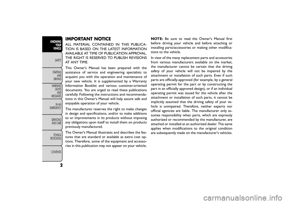 FIAT FREEMONT 2016 1.G Owners Manual IMPORTANT NOTICE
ALL MATERIAL CONTAINED IN THIS PUBLICA-
TION IS BASED ON THE LATEST INFORMATION
AVAILABLE AT TIME OF PUBLICATION APPROVAL.
THE RIGHT IS RESERVED TO PUBLISH REVISIONS
AT ANY TIME.
This FIAT FREEMONT 2016 1.G Owners Manual IMPORTANT NOTICE
ALL MATERIAL CONTAINED IN THIS PUBLICA-
TION IS BASED ON THE LATEST INFORMATION
AVAILABLE AT TIME OF PUBLICATION APPROVAL.
THE RIGHT IS RESERVED TO PUBLISH REVISIONS
AT ANY TIME.
This