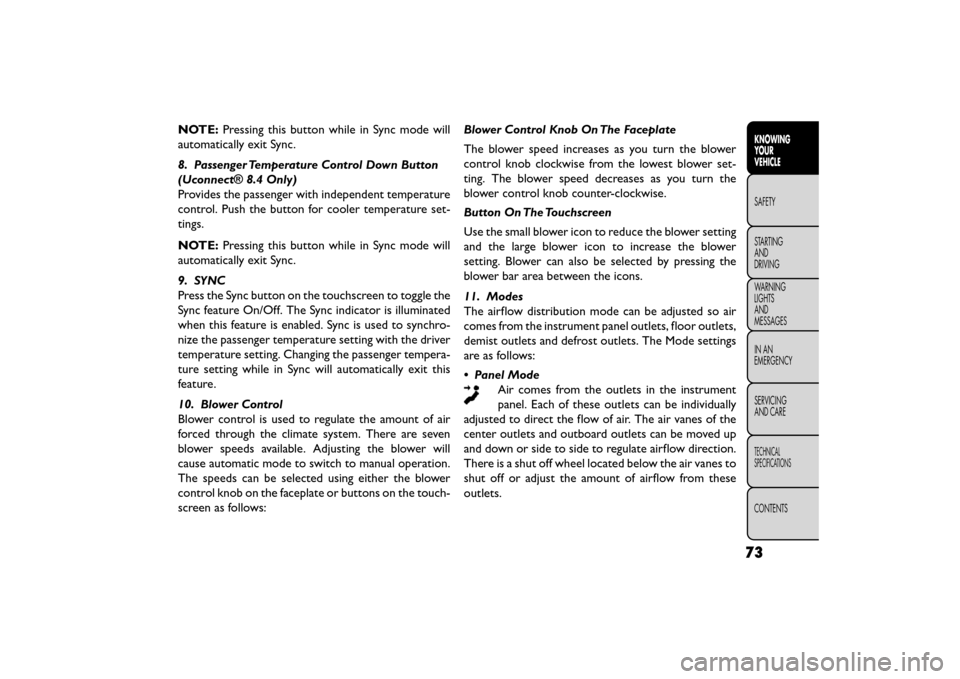 FIAT FREEMONT 2016 1.G Manual PDF NOTE:Pressing this button while in Sync mode will
automatically exit Sync.
8. Passenger Temperature Control Down Button
(Uconnect® 8.4 Only)
Provides the passenger with independent temperature
contro