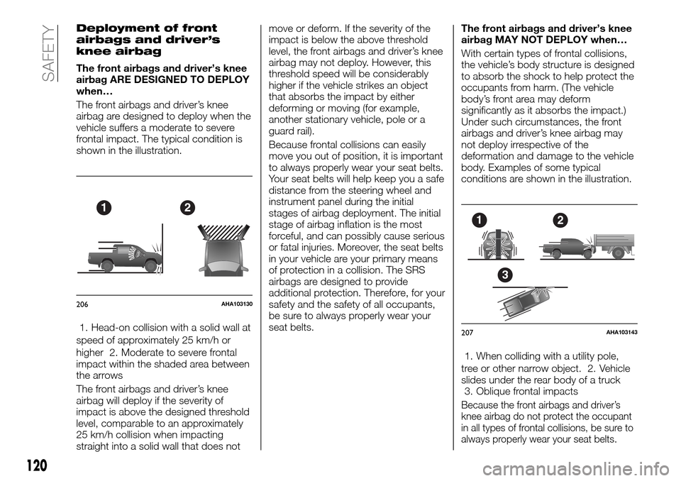 FIAT FULLBACK 2016 1.G Owners Manual Deployment of front
airbags and driver’s
knee airbag
The front airbags and driver’s knee
airbag ARE DESIGNED TO DEPLOY
when…
The front airbags and driver’s knee
airbag are designed to deploy w FIAT FULLBACK 2016 1.G Owners Manual Deployment of front
airbags and driver’s
knee airbag
The front airbags and driver’s knee
airbag ARE DESIGNED TO DEPLOY
when…
The front airbags and driver’s knee
airbag are designed to deploy w