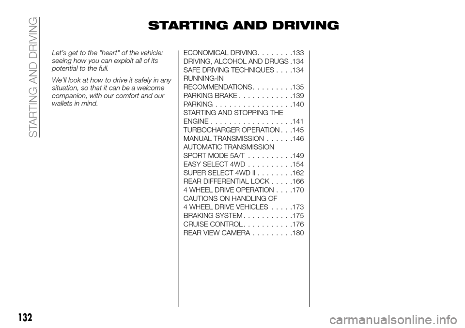 FIAT FULLBACK 2016 1.G Owners Manual STARTING AND DRIVING
Let’s get to the "heart" of the vehicle:
seeing how you can exploit all of its
potential to the full.
We’ll look at how to drive it safely in any
situation, so that it can be 