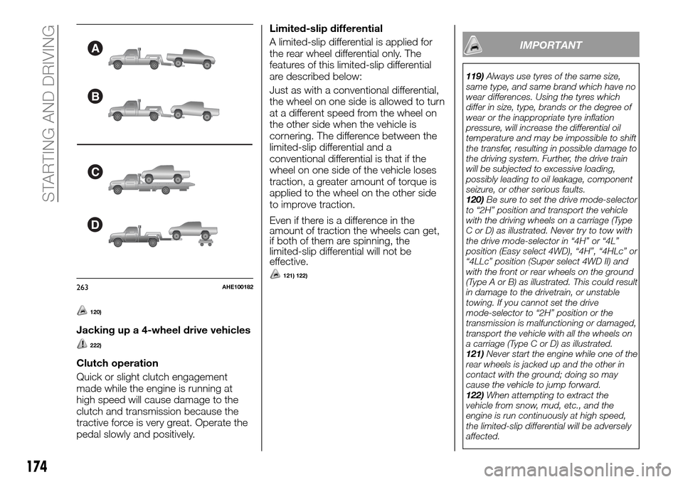 FIAT FULLBACK 2016 1.G Owners Manual 120)
Jacking up a 4-wheel drive vehicles
222)
Clutch operation
Quick or slight clutch engagement
made while the engine is running at
high speed will cause damage to the
clutch and transmission because