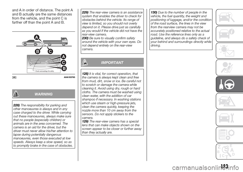 FIAT FULLBACK 2016 1.G Owners Manual and A in order of distance. The point A
and B actually are the same distances
from the vehicle, and the point C is
farther off than the point A and B.
WARNING
228)The responsibility for parking and
ot