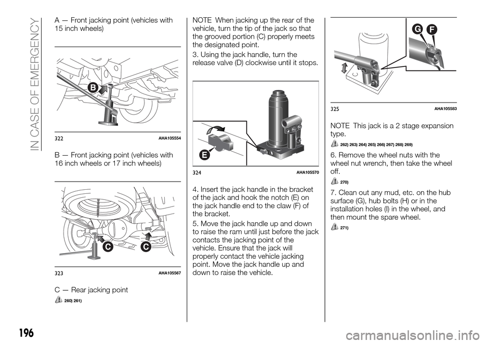 FIAT FULLBACK 2016 1.G Owners Manual A — Front jacking point (vehicles with
15 inch wheels)
B — Front jacking point (vehicles with
16 inch wheels or 17 inch wheels)
C — Rear jacking point
260) 261)
NOTE When jacking up the rear of 