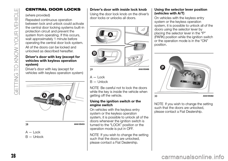 FIAT FULLBACK 2016 1.G User Guide CENTRAL DOOR LOCKS
(where provided)
Repeated continuous operation
between lock and unlock could activate
the central door locking systems built-in
protection circuit and prevent the
system from operat