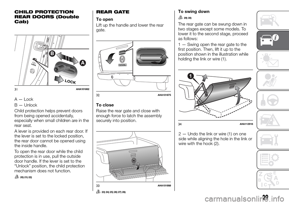 FIAT FULLBACK 2016 1.G Owners Manual CHILD PROTECTION
REAR DOORS (Double
Cab)
A — Lock
B — Unlock
Child protection helps prevent doors
from being opened accidentally,
especially when small children are in the
rear seat.
A lever is pr