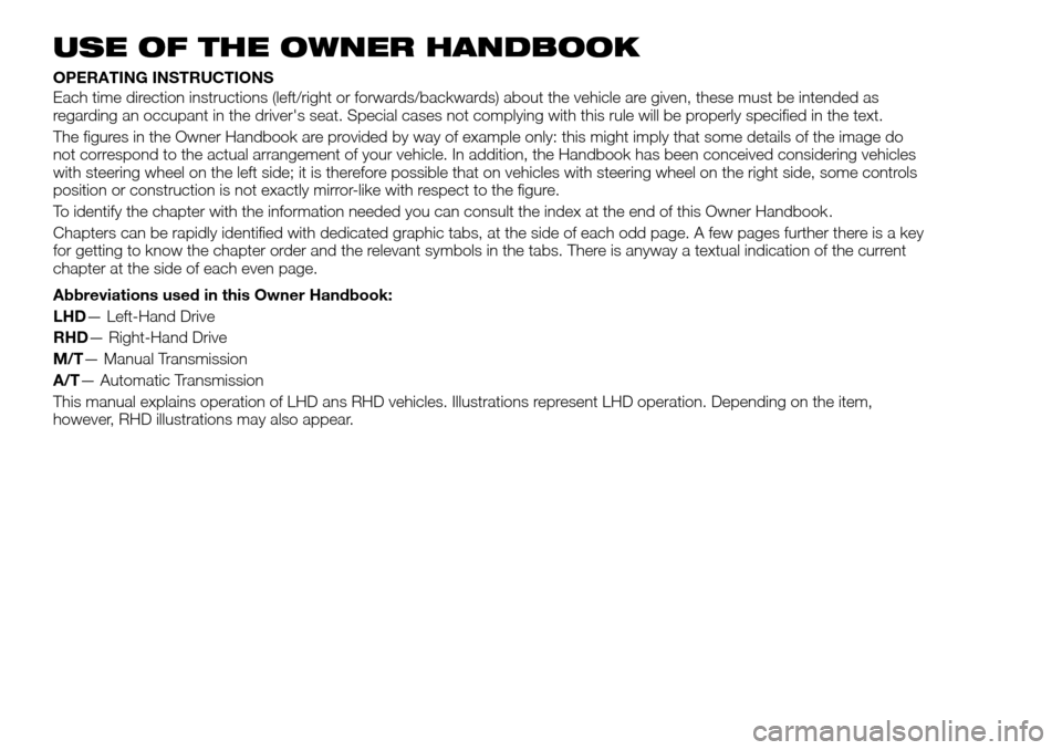 FIAT FULLBACK 2016 1.G Owners Manual USE OF THE OWNER HANDBOOK
OPERATING INSTRUCTIONS
Each time direction instructions (left/right or forwards/backwards) about the vehicle are given, these must be intended as
regarding an occupant in the FIAT FULLBACK 2016 1.G Owners Manual USE OF THE OWNER HANDBOOK
OPERATING INSTRUCTIONS
Each time direction instructions (left/right or forwards/backwards) about the vehicle are given, these must be intended as
regarding an occupant in the