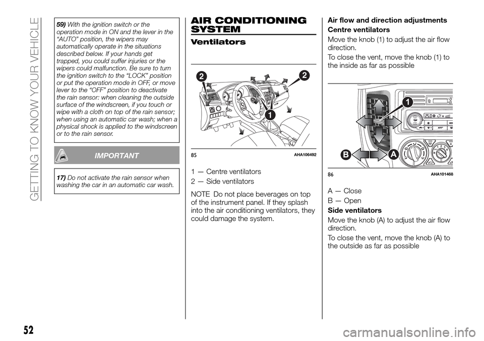 FIAT FULLBACK 2016 1.G Owners Guide 59)With the ignition switch or the
operation mode in ON and the lever in the
“AUTO” position, the wipers may
automatically operate in the situations
described below. If your hands get
trapped, you