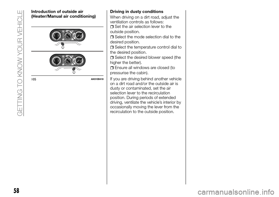 FIAT FULLBACK 2016 1.G Workshop Manual Introduction of outside air
(Heater/Manual air conditioning)Driving in dusty conditions
When driving on a dirt road, adjust the
ventilation controls as follows:
Set the air selection lever to the
outs FIAT FULLBACK 2016 1.G Workshop Manual Introduction of outside air
(Heater/Manual air conditioning)Driving in dusty conditions
When driving on a dirt road, adjust the
ventilation controls as follows:
Set the air selection lever to the
outs