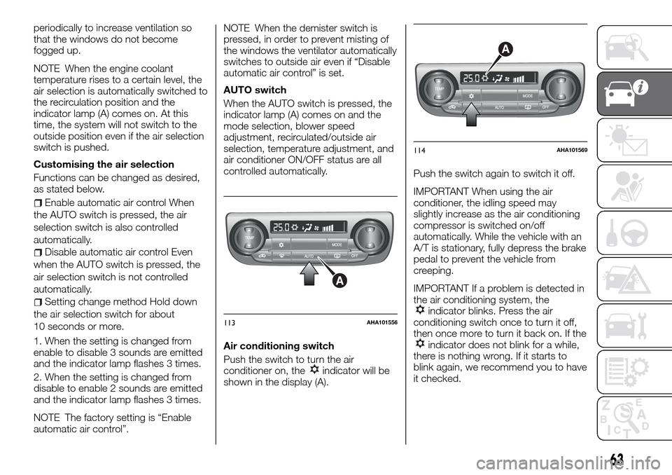 FIAT FULLBACK 2016 1.G Repair Manual periodically to increase ventilation so
that the windows do not become
fogged up.
NOTE When the engine coolant
temperature rises to a certain level, the
air selection is automatically switched to
the FIAT FULLBACK 2016 1.G Repair Manual periodically to increase ventilation so
that the windows do not become
fogged up.
NOTE When the engine coolant
temperature rises to a certain level, the
air selection is automatically switched to
the