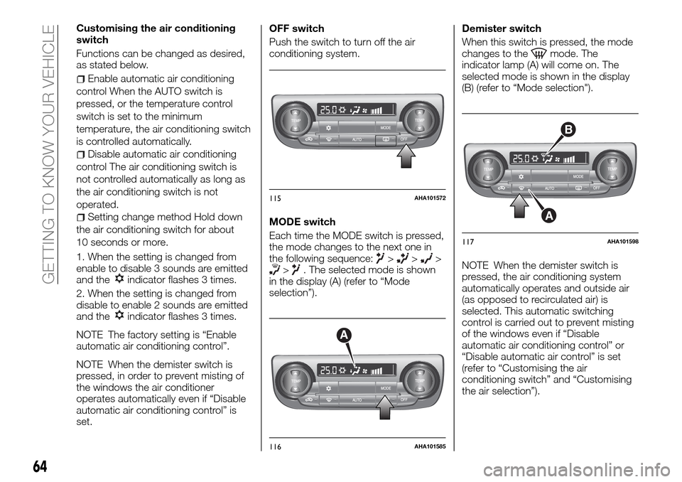 FIAT FULLBACK 2016 1.G Repair Manual Customising the air conditioning
switch
Functions can be changed as desired,
as stated below.
Enable automatic air conditioning
control When the AUTO switch is
pressed, or the temperature control
swit FIAT FULLBACK 2016 1.G Repair Manual Customising the air conditioning
switch
Functions can be changed as desired,
as stated below.
Enable automatic air conditioning
control When the AUTO switch is
pressed, or the temperature control
swit