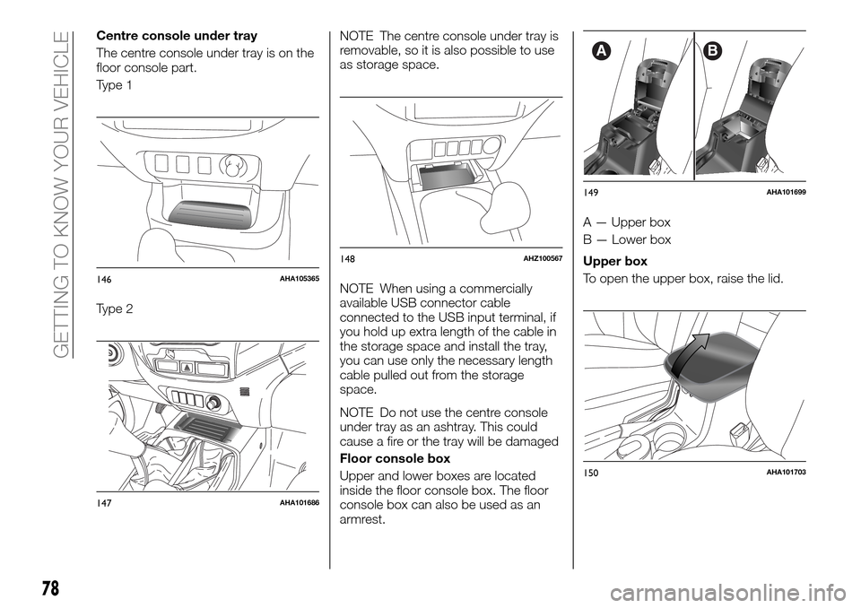 FIAT FULLBACK 2016 1.G Manual PDF Centre console under tray
The centre console under tray is on the
floor console part.
Type 1
Type 2NOTE The centre console under tray is
removable, so it is also possible to use
as storage space.
NOTE FIAT FULLBACK 2016 1.G Manual PDF Centre console under tray
The centre console under tray is on the
floor console part.
Type 1
Type 2NOTE The centre console under tray is
removable, so it is also possible to use
as storage space.
NOTE