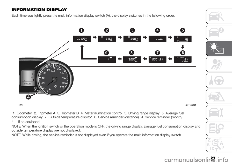 FIAT FULLBACK 2016 1.G Owners Manual INFORMATION DISPLAY
Each time you lightly press the multi information display switch (A), the display switches in the following order.
1. Odometer 2. Tripmeter A 3. Tripmeter B 4. Meter illumination c