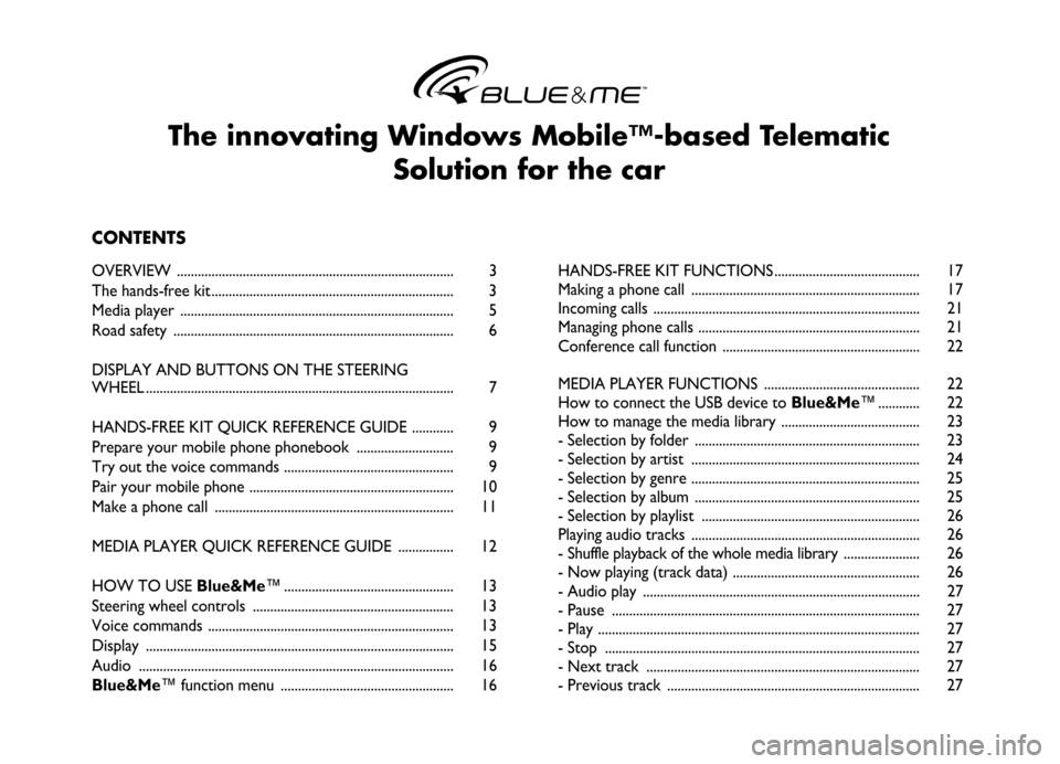 FIAT GRANDE PUNTO 2006 199 / 1.G Blue And Me User Manual The innovating Windows Mobile™-based Telematic 
Solution for the car
CONTENTS
OVERVIEW  ................................................................................ 3
The hands-free kit ........