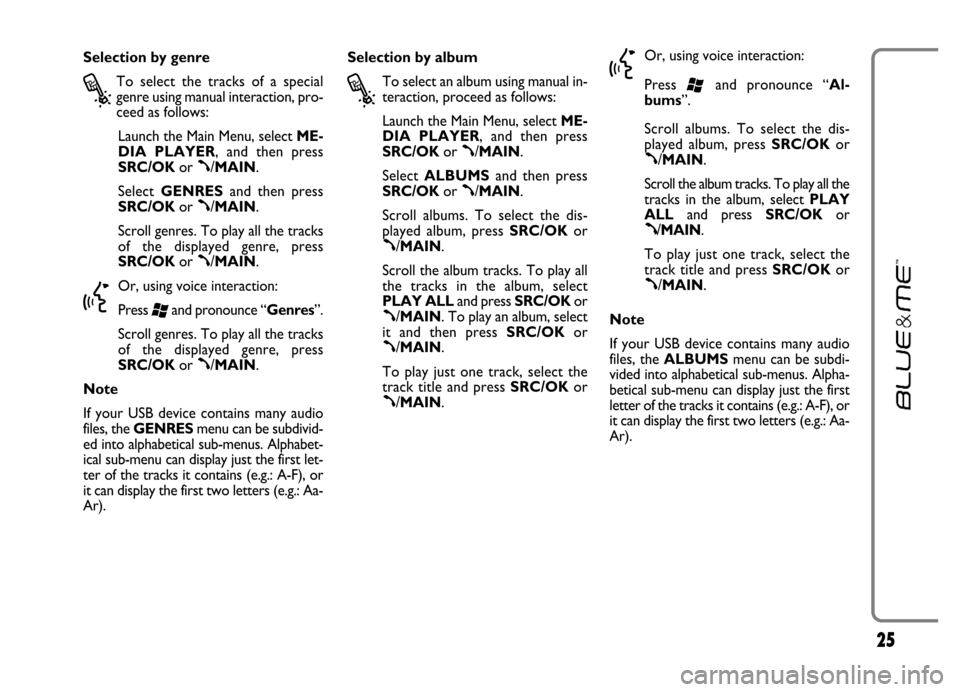 FIAT GRANDE PUNTO 2006 199 / 1.G Blue And Me Owners Manual 25
Selection by genre
?
To select the tracks of a special
genre using manual interaction, pro-
ceed as follows:
Launch the Main Menu, select ME-
DIA PLAYER, and then press
SRC/OKor
ß/MAIN. FIAT GRANDE PUNTO 2006 199 / 1.G Blue And Me Owners Manual 25
Selection by genre
?
To select the tracks of a special
genre using manual interaction, pro-
ceed as follows:
Launch the Main Menu, select ME-
DIA PLAYER, and then press
SRC/OKor
ß/MAIN.
